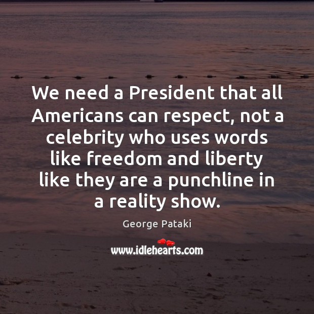 We need a President that all Americans can respect, not a celebrity 