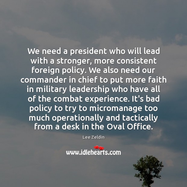 We need a president who will lead with a stronger, more consistent Lee Zeldin Picture Quote