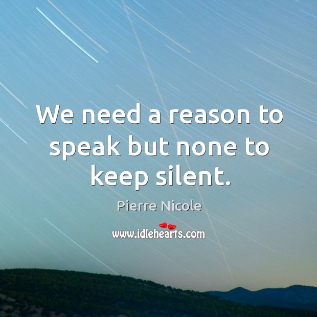 We need a reason to speak but none to keep silent. Image