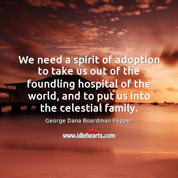 We need a spirit of adoption to take us out of the 