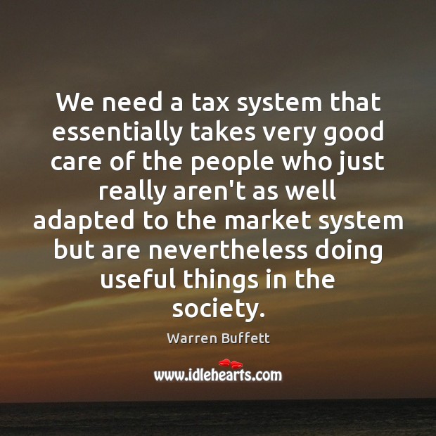 We need a tax system that essentially takes very good care of Image