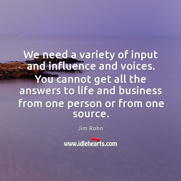 We need a variety of input and influence and voices. Business Quotes Image