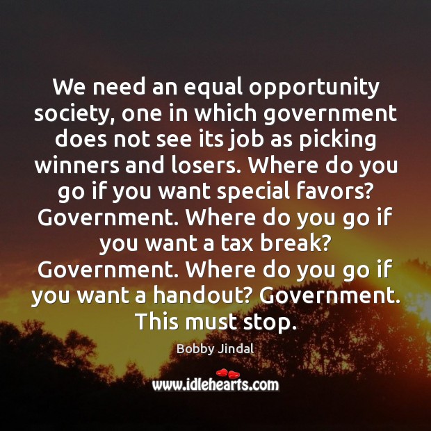 We need an equal opportunity society, one in which government does not Image