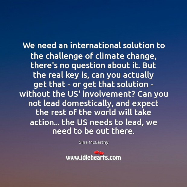 We need an international solution to the challenge of climate change, there’s Climate Change Quotes Image