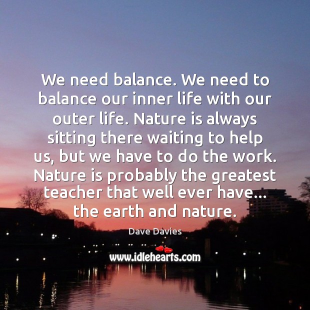 We need balance. We need to balance our inner life with our Image
