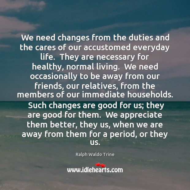 We need changes from the duties and the cares of our accustomed Image