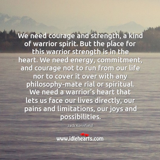 We need courage and strength, a kind of warrior spirit. But the Image