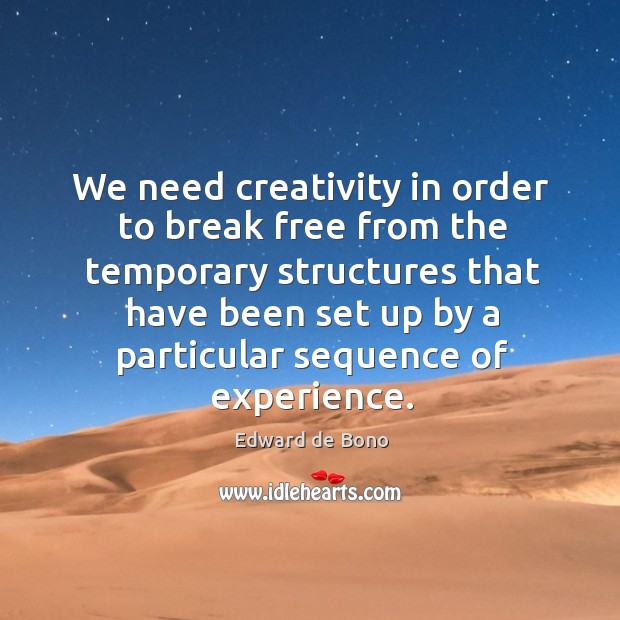 We need creativity in order to break free from the temporary Edward de Bono Picture Quote