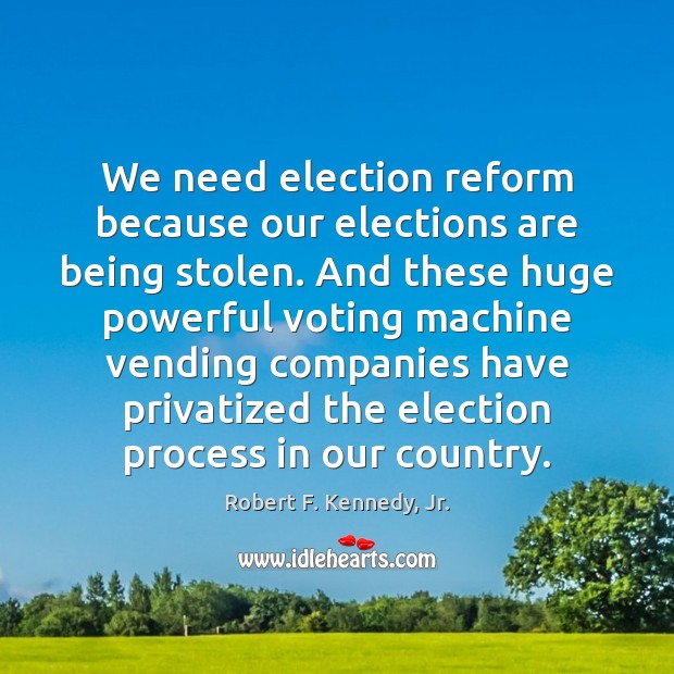 We need election reform because our elections are being stolen. And these Image