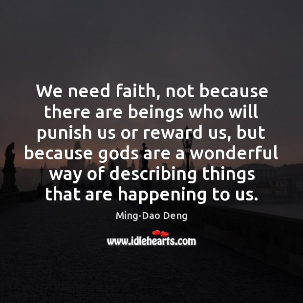 We need faith, not because there are beings who will punish us Ming-Dao Deng Picture Quote