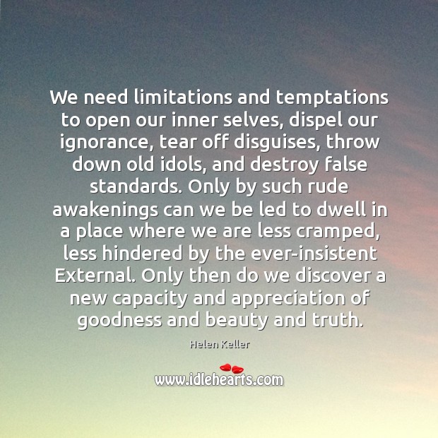 We need limitations and temptations to open our inner selves, dispel our Image