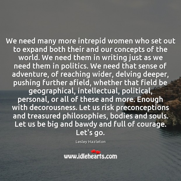 We need many more intrepid women who set out to expand both Image