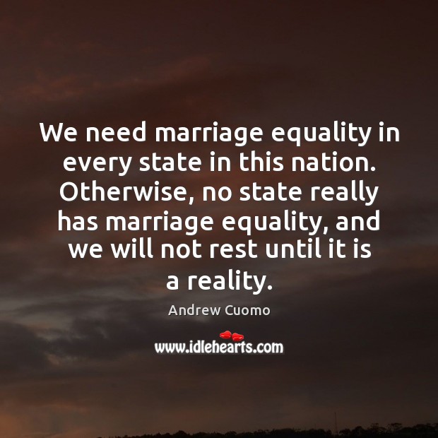 We need marriage equality in every state in this nation. Otherwise, no Image