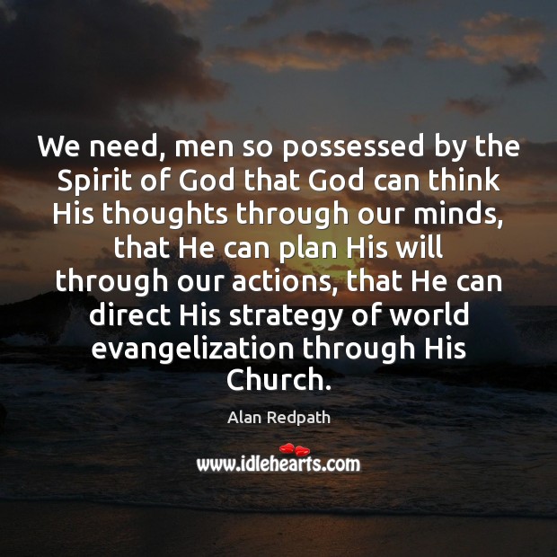 We need, men so possessed by the Spirit of God that God Alan Redpath Picture Quote