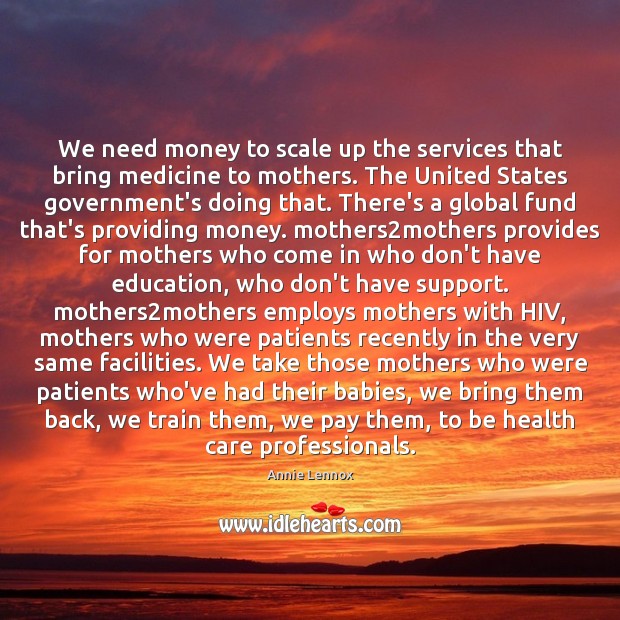We need money to scale up the services that bring medicine to 