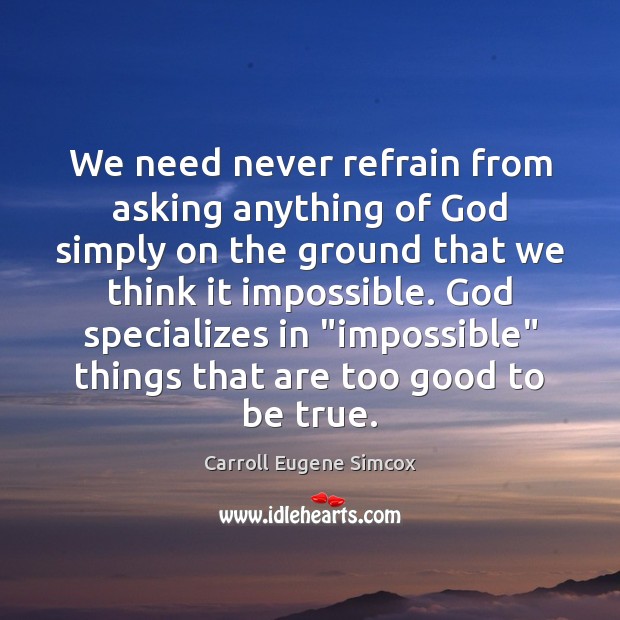 We need never refrain from asking anything of God simply on the Too Good To Be True Quotes Image