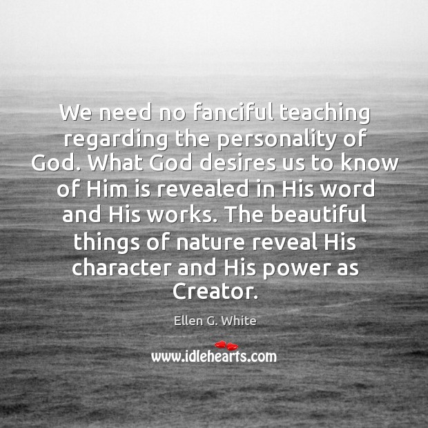 We need no fanciful teaching regarding the personality of God. What God Image