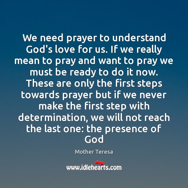 We need prayer to understand God’s love for us. If we really Mother Teresa Picture Quote