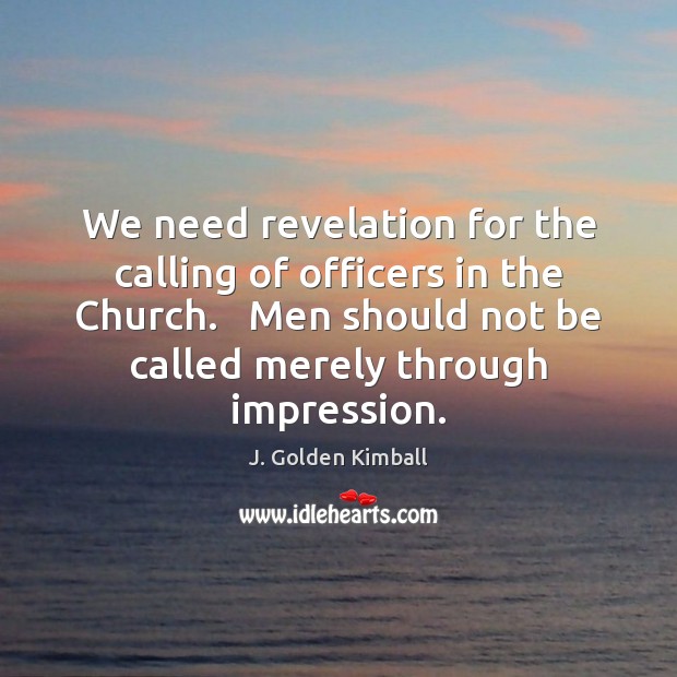 We need revelation for the calling of officers in the Church.   Men Image