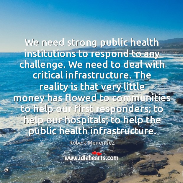 We need strong public health institutions to respond to any challenge. Challenge Quotes Image