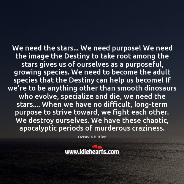 We need the stars… We need purpose! We need the image the Octavia Butler Picture Quote