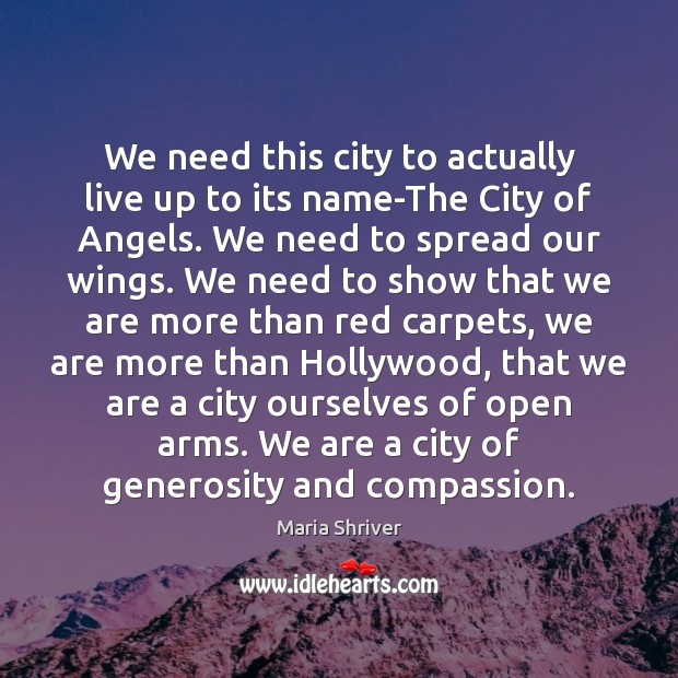 We need this city to actually live up to its name-The City Maria Shriver Picture Quote