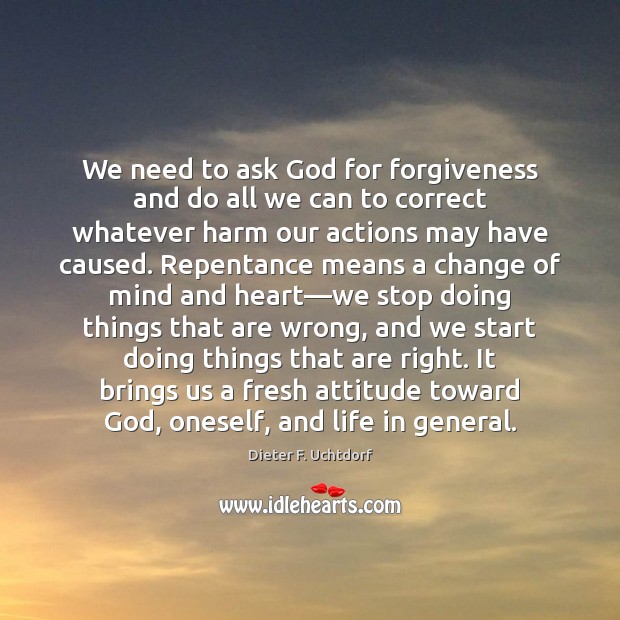 We need to ask God for forgiveness and do all we can Dieter F. Uchtdorf Picture Quote