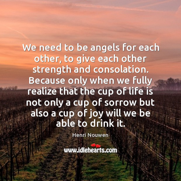 We need to be angels for each other, to give each other Henri Nouwen Picture Quote
