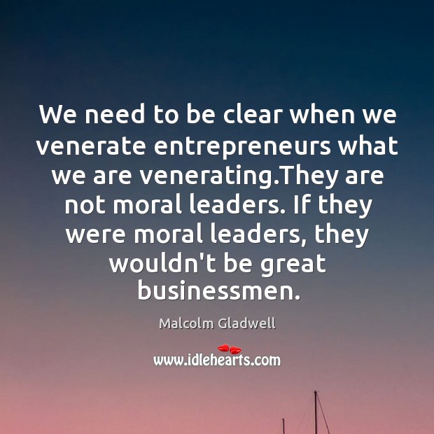 We need to be clear when we venerate entrepreneurs what we are Image