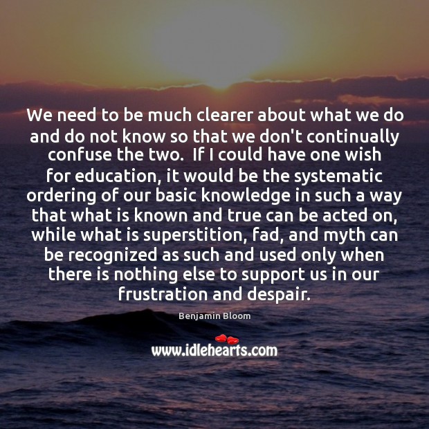 We need to be much clearer about what we do and do Benjamin Bloom Picture Quote