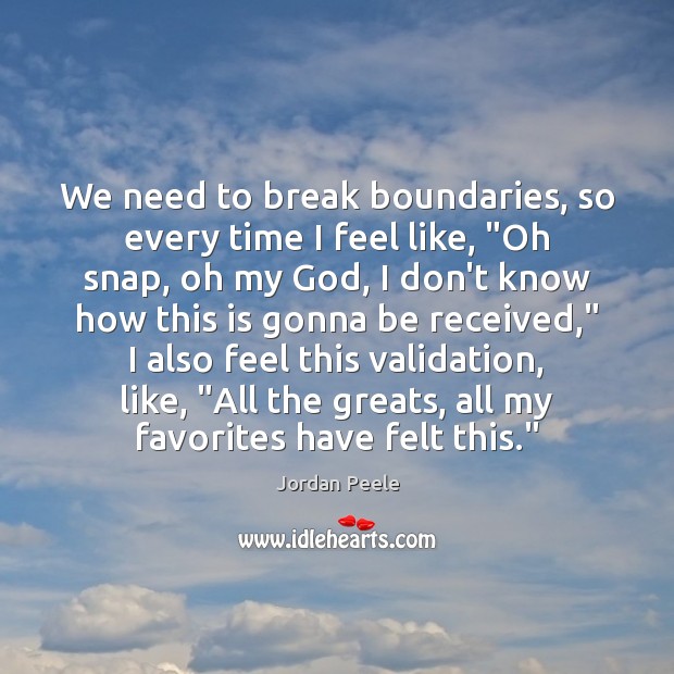 We need to break boundaries, so every time I feel like, “Oh Image