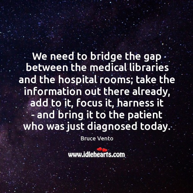 We need to bridge the gap between the medical libraries and the Bruce Vento Picture Quote