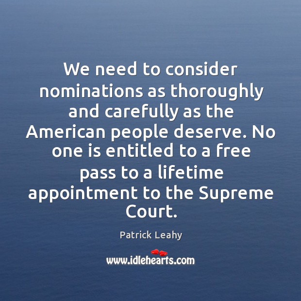 We need to consider nominations as thoroughly and carefully as the American Patrick Leahy Picture Quote