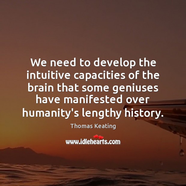 We need to develop the intuitive capacities of the brain that some Thomas Keating Picture Quote