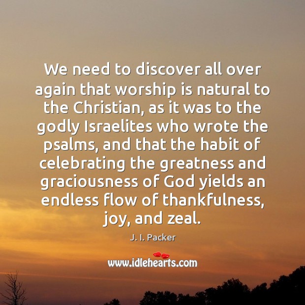 We need to discover all over again that worship is natural to Worship Quotes Image