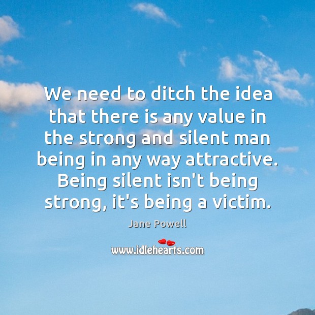 We need to ditch the idea that there is any value in Being Strong Quotes Image