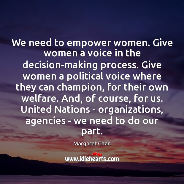We need to empower women. Give women a voice in the decision-making Image