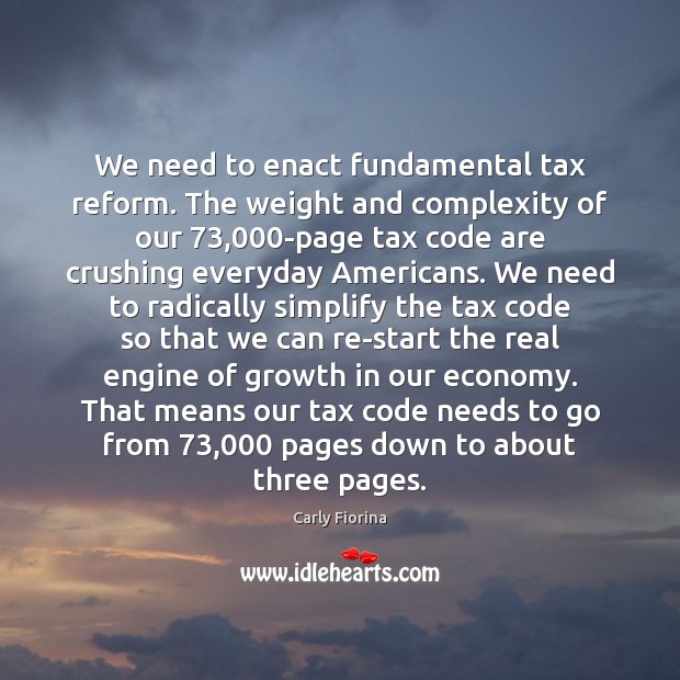 We need to enact fundamental tax reform. The weight and complexity of Growth Quotes Image