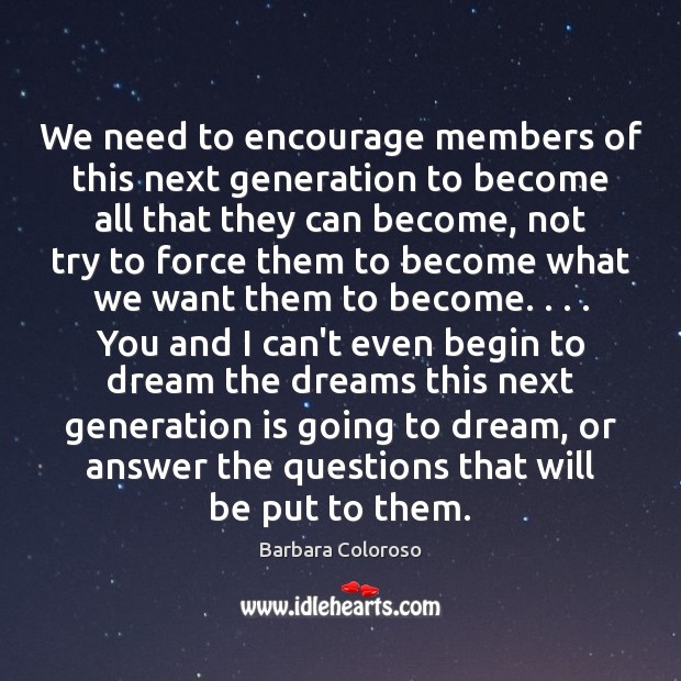 We need to encourage members of this next generation to become all Dream Quotes Image