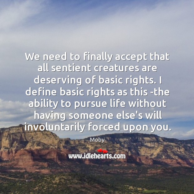 We need to finally accept that all sentient creatures are deserving of Moby Picture Quote