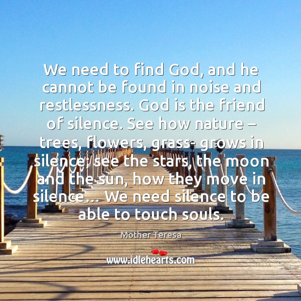We need to find God, and he cannot be found in noise and restlessness. Image