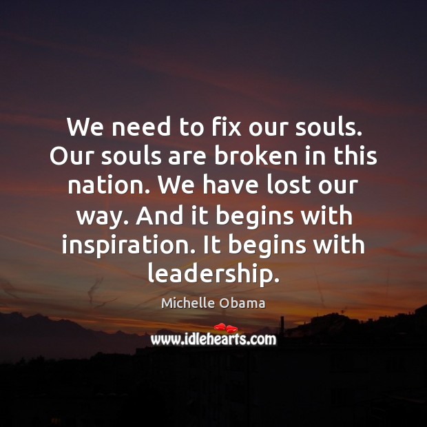 We need to fix our souls. Our souls are broken in this Michelle Obama Picture Quote