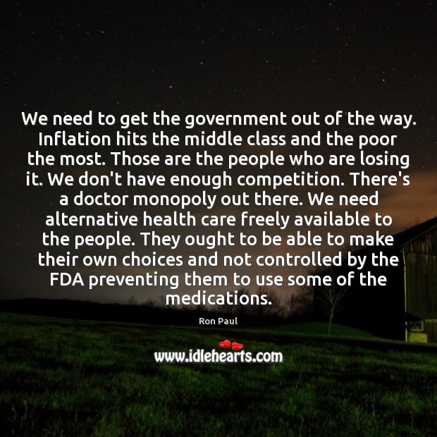 We need to get the government out of the way. Inflation hits Ron Paul Picture Quote