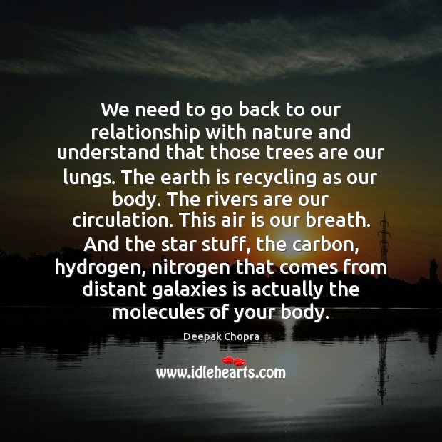We need to go back to our relationship with nature and understand Deepak Chopra Picture Quote