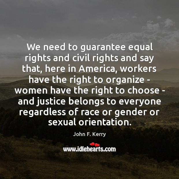 We need to guarantee equal rights and civil rights and say that, John F. Kerry Picture Quote