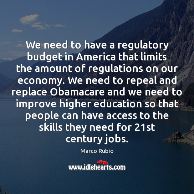 We need to have a regulatory budget in America that limits the Access Quotes Image