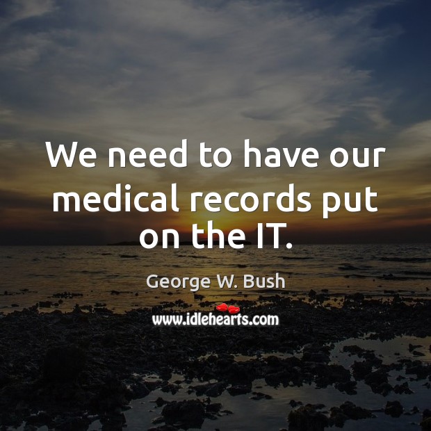 We need to have our medical records put on the IT. Medical Quotes Image
