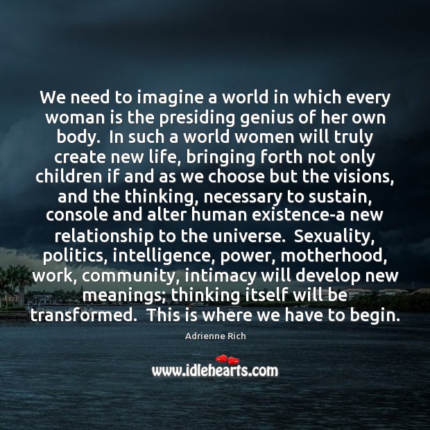 We need to imagine a world in which every woman is the Adrienne Rich Picture Quote