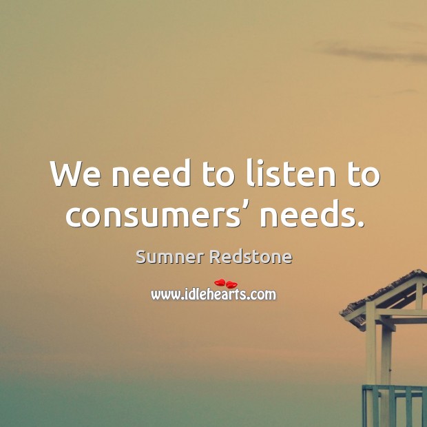We need to listen to consumers’ needs. Image