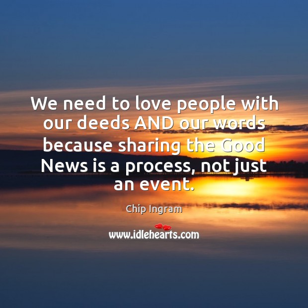 We need to love people with our deeds AND our words because Chip Ingram Picture Quote